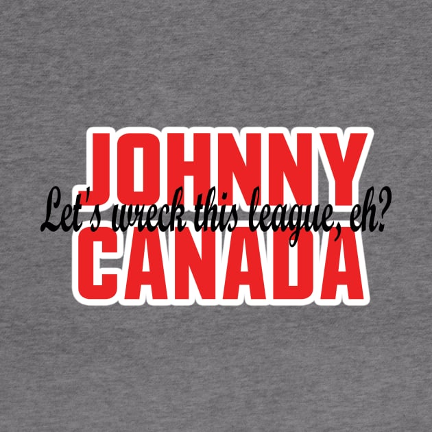 Johnny Canada, Let's Wreck This League, Eh? by OffesniveLine